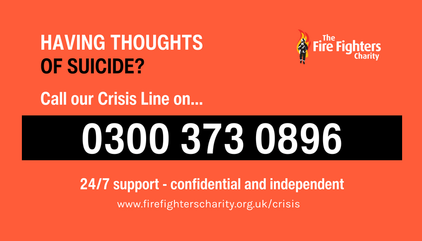 The Fire Fighters Charity Crisis Line, funded and supported by fire and rescue services, is staffed by specially trained clinicians who understand the fire community and the blue light sector. So, if you are a past or present member of fire service personnel and you are experiencing suicidal thoughts, call now.